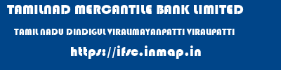 TAMILNAD MERCANTILE BANK LIMITED  TAMIL NADU DINDIGUL VIRALIMAYANPATTI VIRALIPATTI  ifsc code